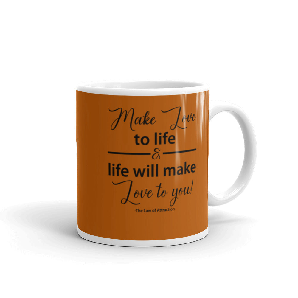 Make Love to Life and Life Will Make Love to You Mug